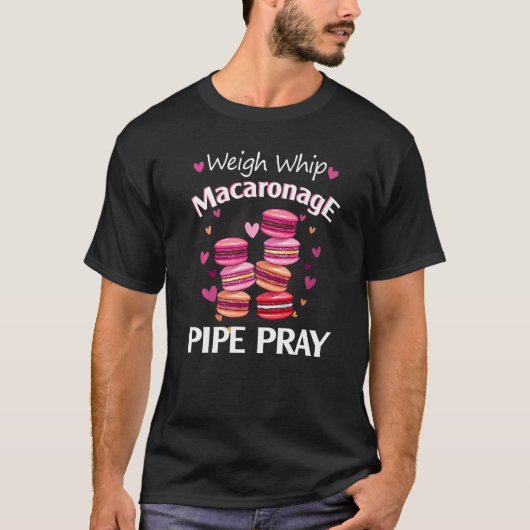 Weeg zweep Macaronage Pijp Pray Macaron Baker T-shirt (Voorkant)