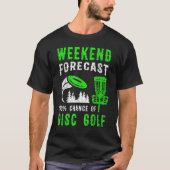 Weekend Forecast 100 Chance Of Disc Golf T-shirt (Voorkant)