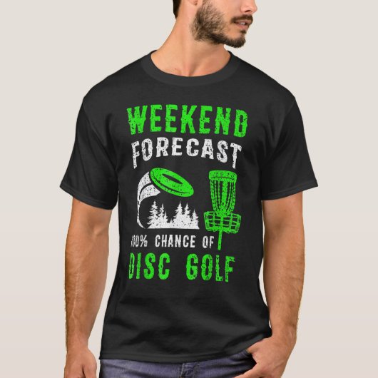 Weekend Forecast 100 Chance Of Disc Golf T-shirt (Voorkant)