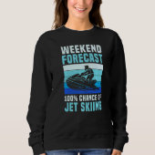 Weekend Forecast 100 Chance of Jet Skiing  Jet Ski Trui (Voorkant)