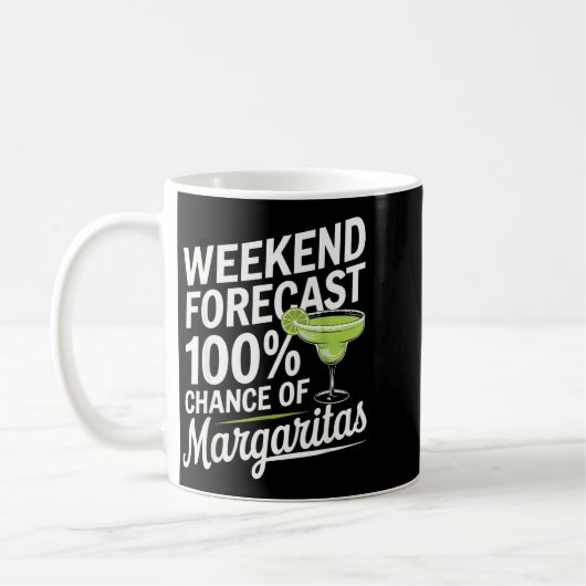 Weekend Forecast 100% Chance Of Margaritas Funny M Koffiemok (Links)