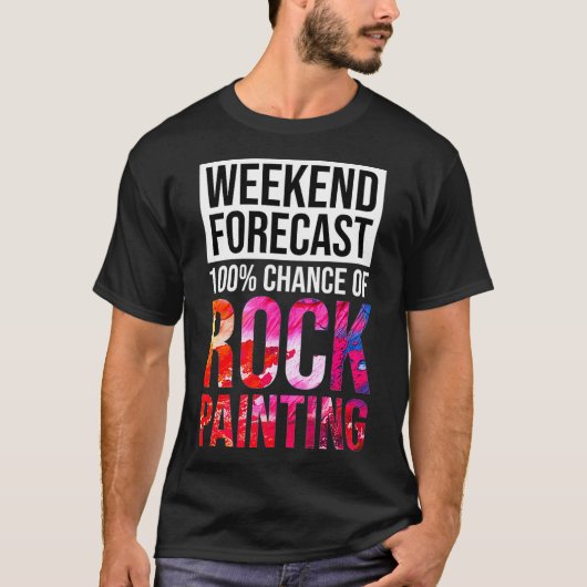 Weekend Forecast 100 Chance of Rock Painting Funny T-shirt (Voorkant)