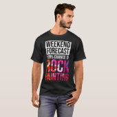 Weekend Forecast 100 Chance of Rock Painting Funny T-shirt (Voorkant volledig)