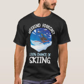 Weekend Forecast 100 Chance Of Skiing T-shirt (Voorkant)