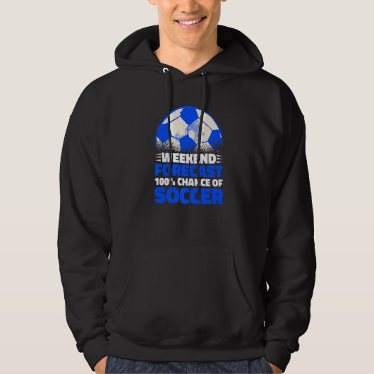 Weekend Forecast 100 Chance of Soccer Hoodie (Voorkant)