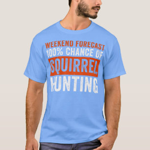 Weekend Forecast 100 Kans op Eekhoornjacht Fu T-shirt