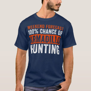 Weekend Forecast 100 Kans van Armadillo Hunting F T-shirt