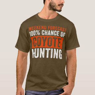 Weekend Forecast 100 Kans van Coyote Hunting Funn T-shirt