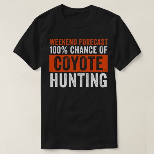 Weekend Forecast 100 Kans van Coyote Hunting Funn T-shirt (Design voorkant)