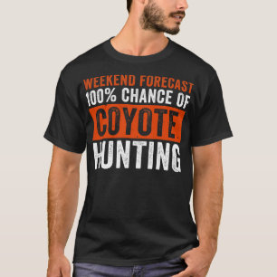 Weekend Forecast 100 Kans van Coyote Hunting Funn T-shirt