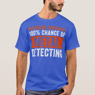 Weekend Forecast 100 Kans van Metaal Detecteren Pl T-shirt
