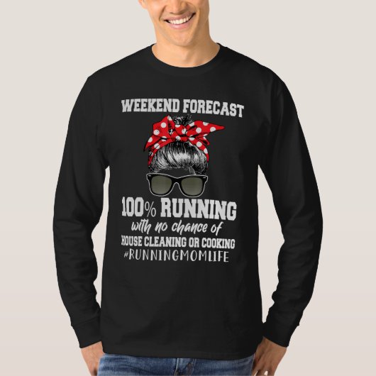 Weekend Forecast 100 Running No Chance House Clean T-shirt (Voorkant)
