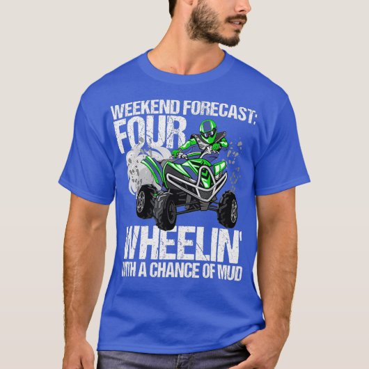 Weekend Forecast 4 Wheeling Mud ATV Wheeler MX T-shirt (Voorkant)