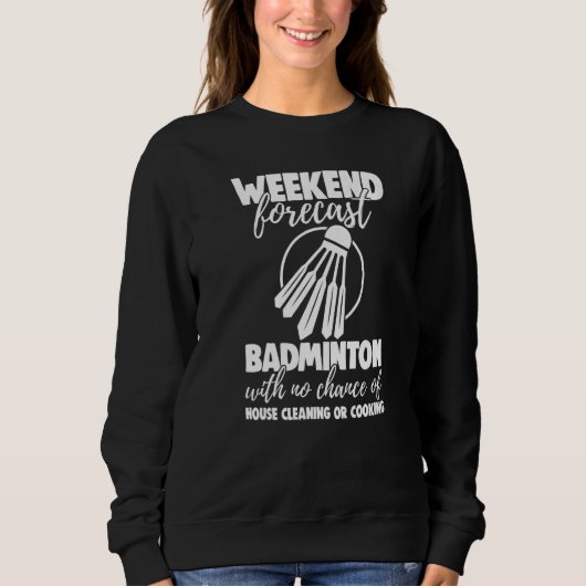 Weekend Forecast Badminton With No Chance Funny Wo Trui (Voorkant)