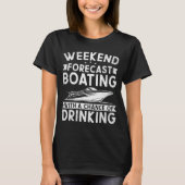 Weekend Forecast Boating With A Chance Of Drinking T-shirt (Voorkant)