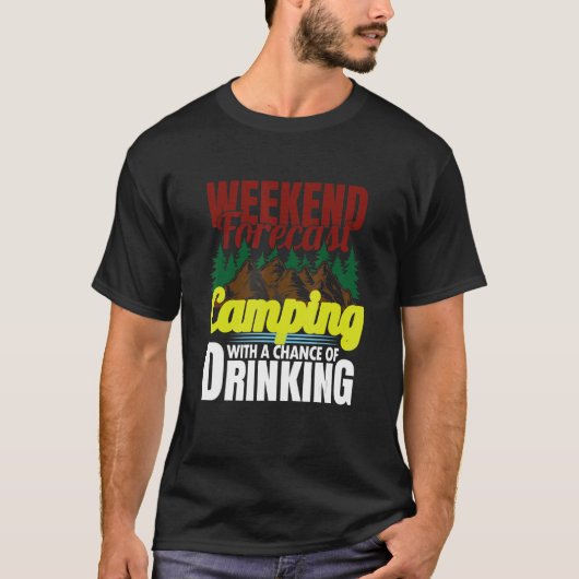 Weekend Forecast Camping With A Chance Of Drinking T-shirt (Voorkant)