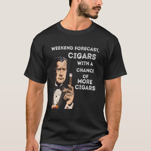 Weekend Forecast Cigars With A Chance Of More Ciga T-shirt (Voorkant)