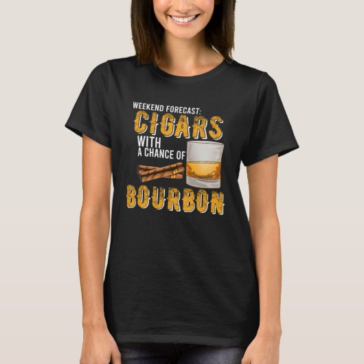 Weekend Forecast Cigars with Chance of Bourbon  Me T-shirt (Voorkant)