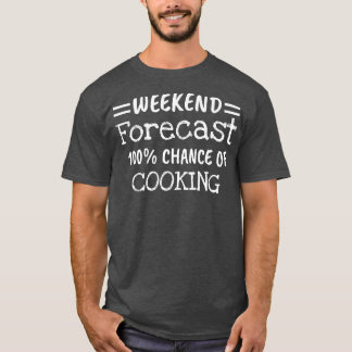 Weekend Forecast Cooking T-shirt