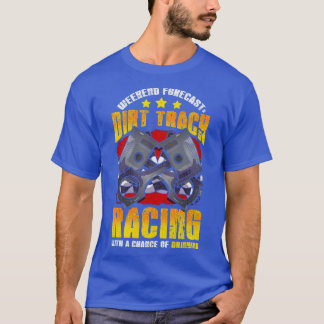 Weekend Forecast Dirt Track Racer T-shirt
