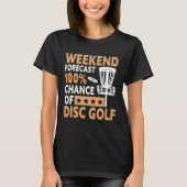 Weekend Forecast Disc Golf Player Golfing Golfer G T-shirt (Voorkant)