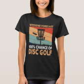 Weekend Forecast Disc Golf Player Golfing Golfer G T-shirt (Voorkant)