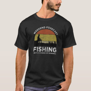 Weekend Forecast Fishing With A Chance Of Drinking T-shirt
