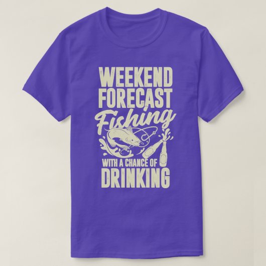 Weekend Forecast Fishing With A Chance Of Drinking T-shirt (Design voorkant)