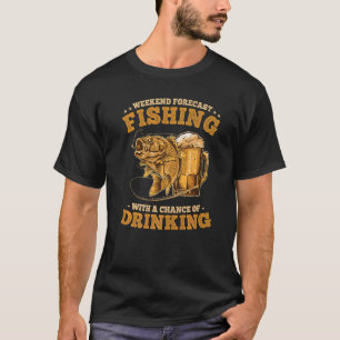 Weekend Forecast Fishing With A Chance Of Drinking T-shirt