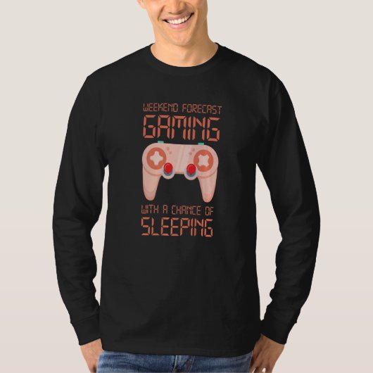 Weekend Forecast Gaming With A Chance Of Sleeping  T-shirt (Voorkant)