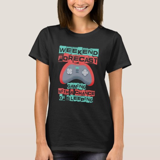 Weekend Forecast Gaming With A Chance Of Sleeping  T-shirt (Voorkant)