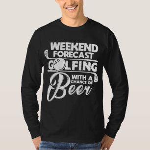 Weekend Forecast Golfen Met Een Kans Van Bier Gol T-shirt