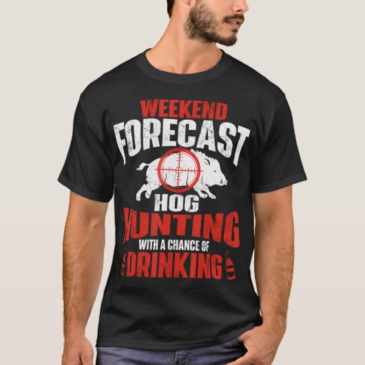 Weekend Forecast Hog Hunting - Boar Hunting Wild H T-shirt (Voorkant)