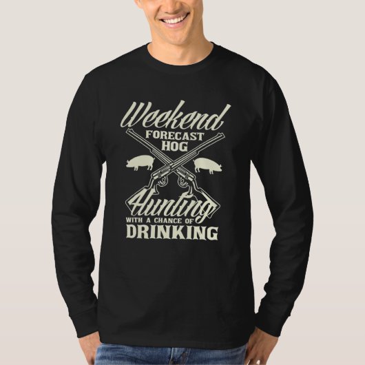 Weekend Forecast Hog Hunting Hog Hunter T-shirt (Voorkant)