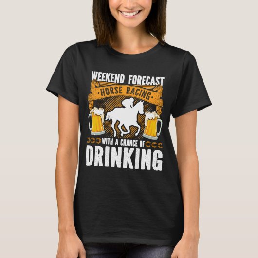 Weekend Forecast Horse Racing Kans van Drink D T-shirt (Voorkant)
