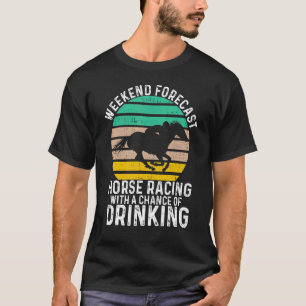 Weekend Forecast Horse Racing Kans van Drink D T-shirt