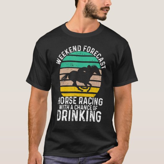 Weekend Forecast Horse Racing Kans van Drink D T-shirt (Voorkant)