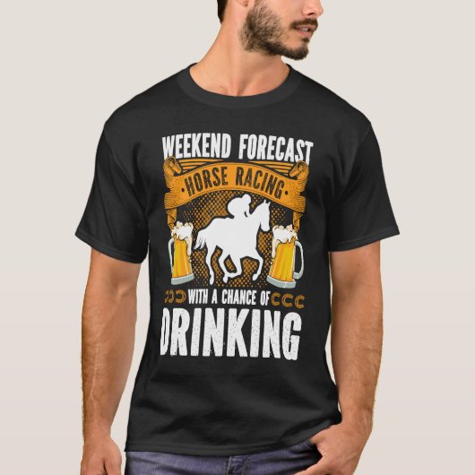 Weekend Forecast Horse Racing Kans van Drink D T-shirt (Voorkant)
