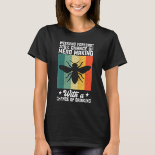 Weekend Forecast Meadmaking Homebrew Mannen Vrouwe T-shirt