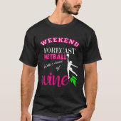 Weekend Forecast Netball en wijn Grappig cadeau T-shirt (Voorkant)