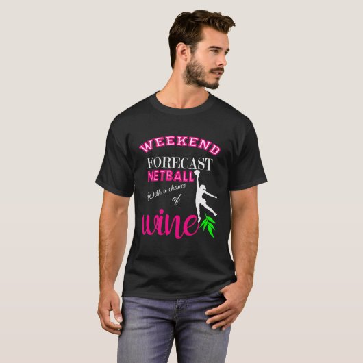 Weekend Forecast Netball en wijn Grappig cadeau T-shirt (Voorkant volledig)