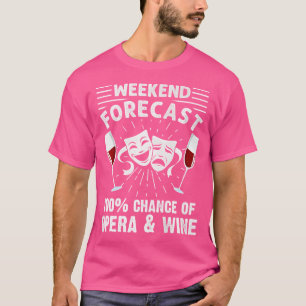 Weekend Forecast Opera Wine Lover Singer Musician T-shirt
