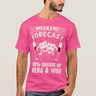 Weekend Forecast Opera Wine Lover Singer Musician T-shirt