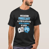 Weekend Forecast Playing Blackjack & Beer  Blackja T-shirt (Voorkant)