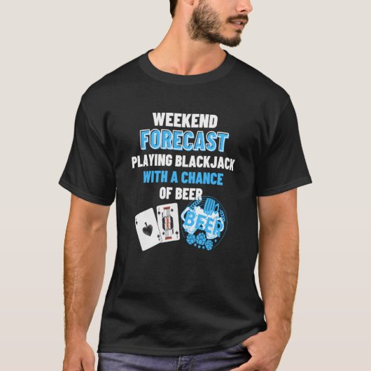Weekend Forecast Playing Blackjack & Beer Blackja T-shirt (Voorkant)