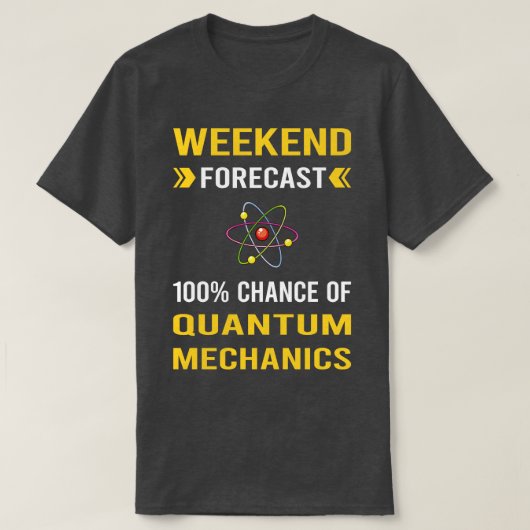 Weekend Forecast Quantum Mechanics T-shirt (Design voorkant)