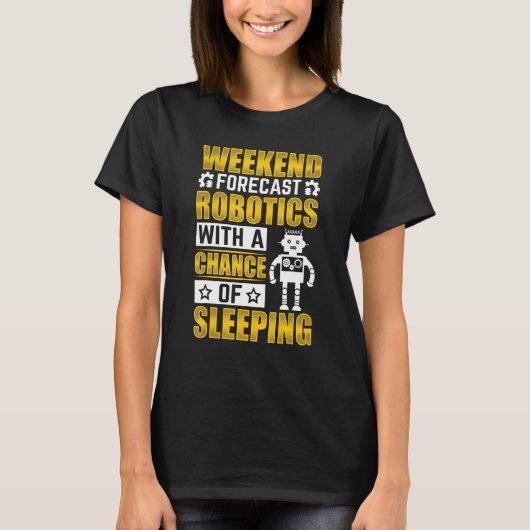 Weekend Forecast Robotics met een Chance Robotics T-shirt (Voorkant)