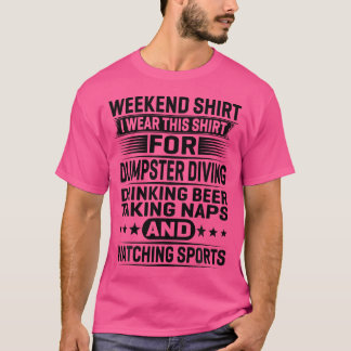 Weekend heb ik dit Draag voor Dumpster Diving Drin T-shirt