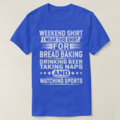 Weekend  I Wear This  For Bread Baking Drinking  T-shirt (Design voorkant)