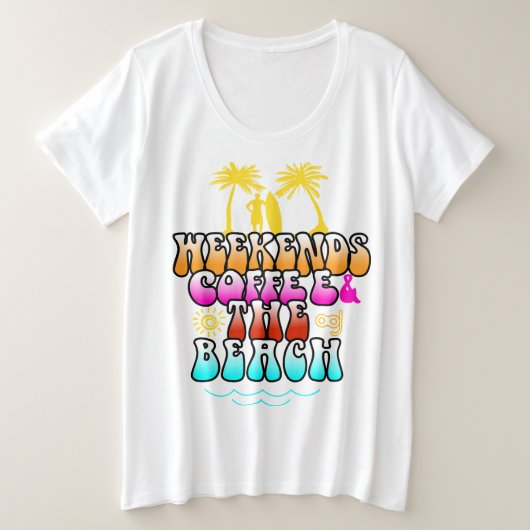 Weekend koffie en The Beach Grote Maat T-shirt (Design voorkant)
